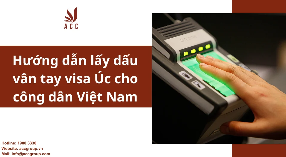 Hướng dẫn lấy dấu vân tay visa Úc cho công dân Việt Nam