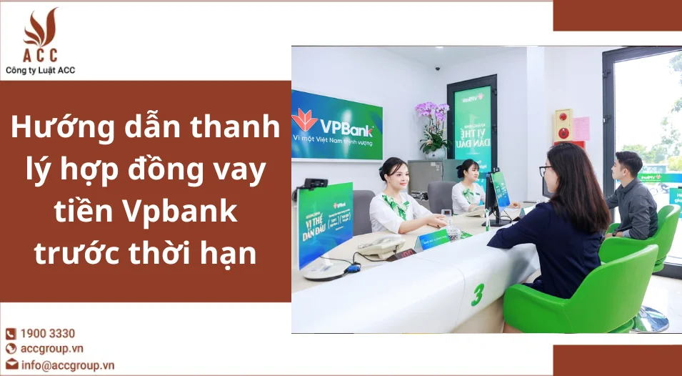 Hướng dẫn thanh lý hợp đồng vay tiền Vpbank trước thời hạn