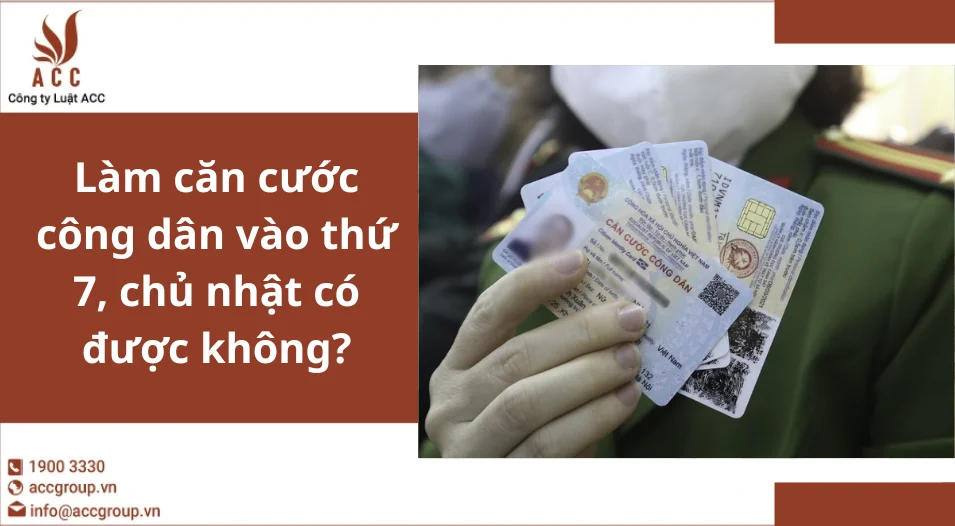 Làm căn cước công dân vào thứ 7, chủ nhật có được không?