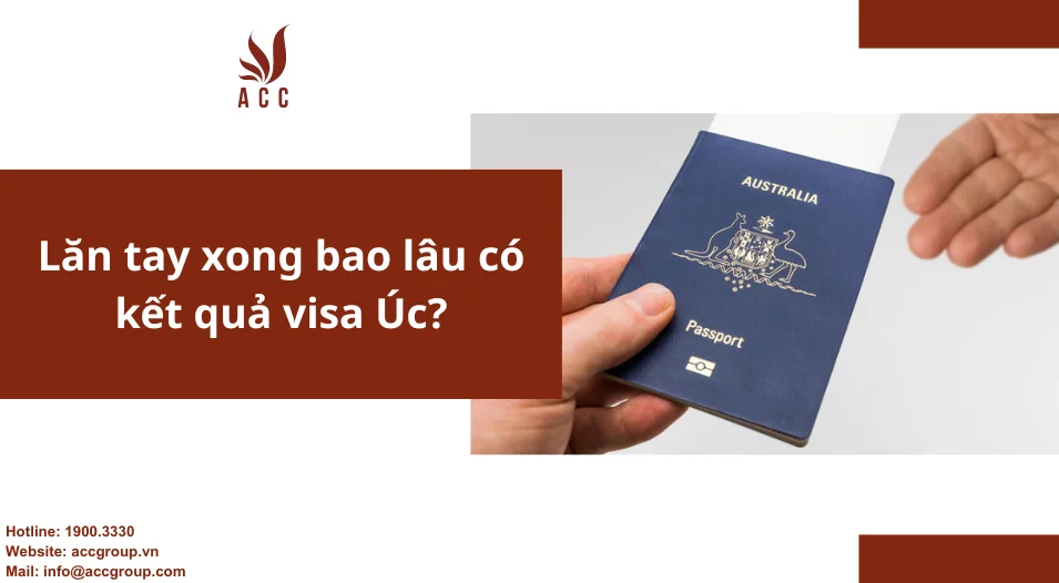 Lăn tay xong bao lâu có kết quả visa Úc? Những điều cần biết