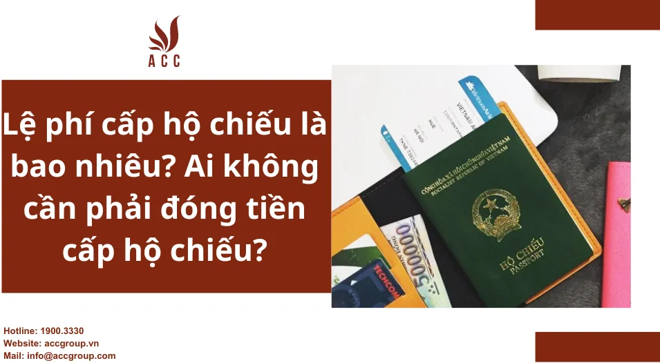Lệ phí cấp hộ chiếu là bao nhiêu Ai không cần phải đóng tiền cấp hộ chiếu