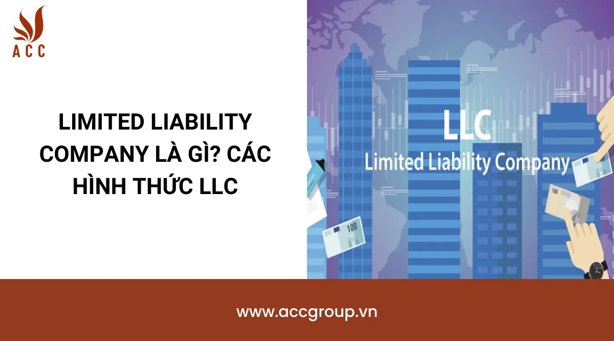 Limited Liability Company là gì? Các hình thức LLC