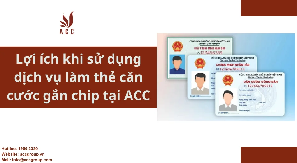 Lợi ích khi sử dụng dịch vụ làm thẻ căn cước gắn chip tại ACC