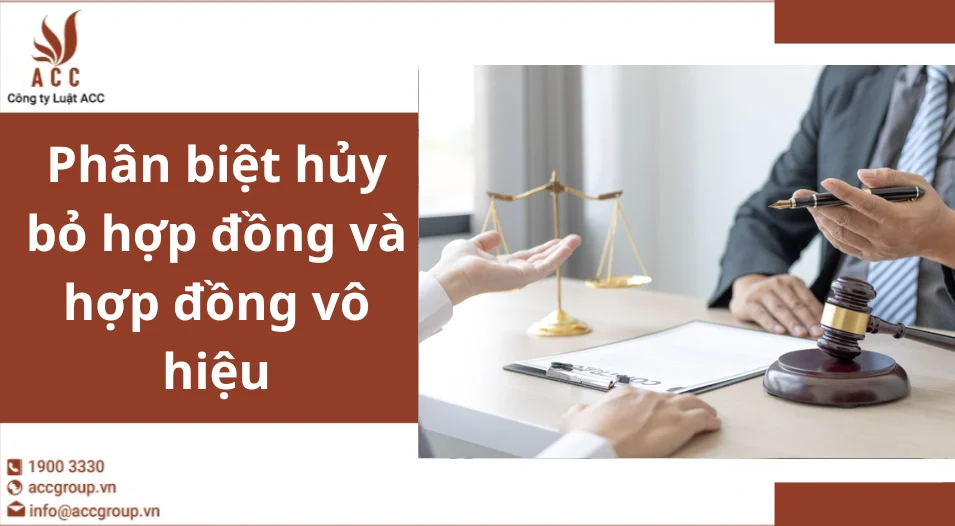 Phân biệt hủy bỏ hợp đồng và hợp đồng vô hiệu