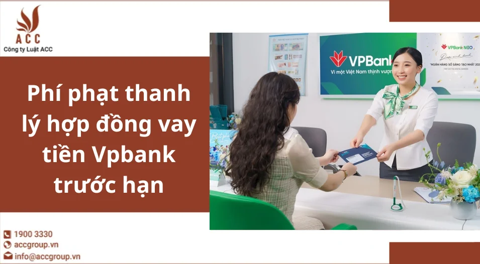 Phí phạt thanh lý hợp đồng vay tiền Vpbank trước hạn