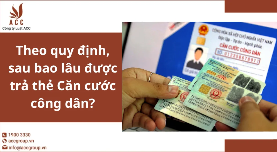 Theo quy định, sau bao lâu được trả thẻ Căn cước công dân?