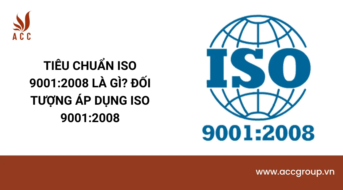 Tiêu chuẩn ISO 9001:2008 là gì? Đối tượng áp dụng ISO 9001:2008