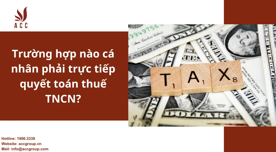 Trường hợp nào cá nhân phải trực tiếp quyết toán thuế TNCN?