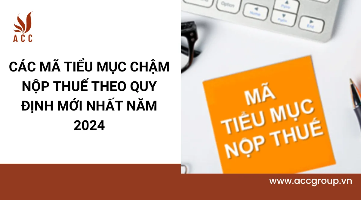 Các mã tiểu mục chậm nộp thuế theo quy định mới nhất