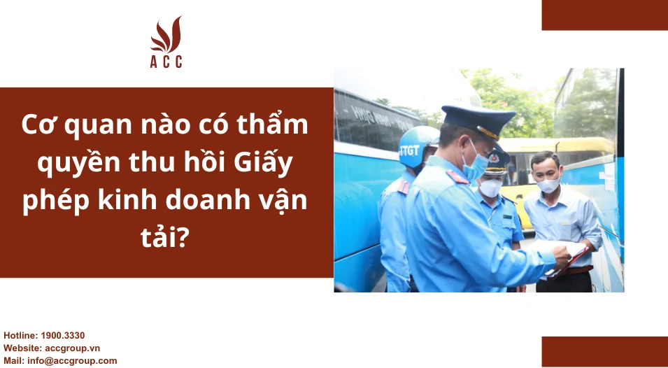 Cơ quan nào có thẩm quyền thu hồi Giấy phép kinh doanh vận tải?