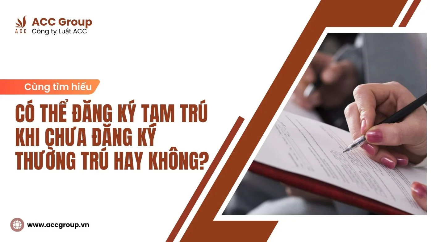 Có thể đăng ký tạm trú khi chưa đăng ký thường trú hay không?