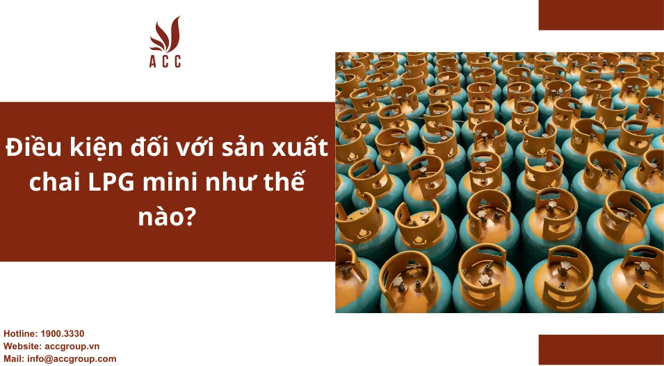 Điều kiện đối với sản xuất chai LPG mini như thế nào?