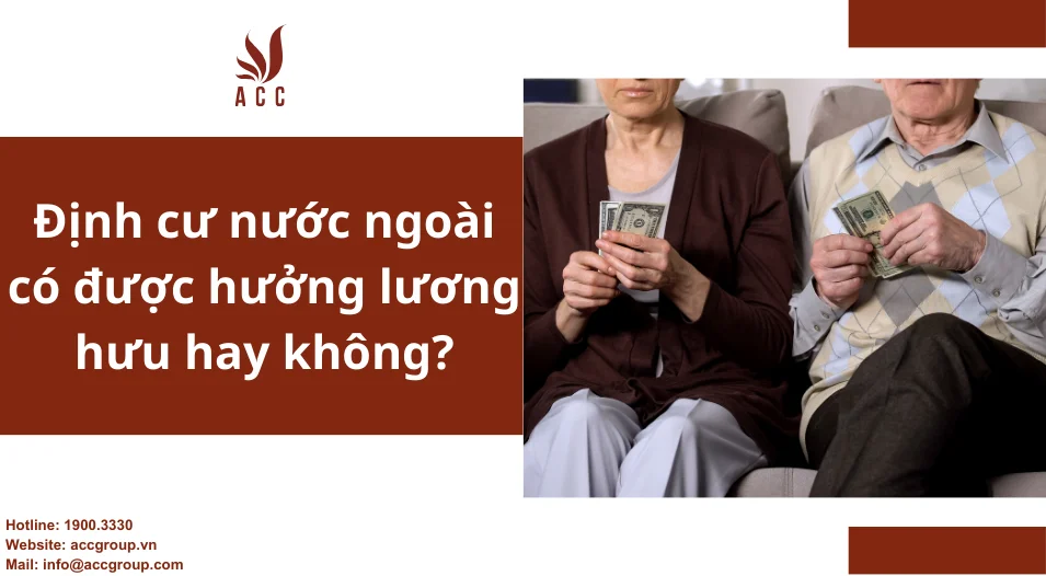 Định cư nước ngoài có được hưởng lương hưu hay không?