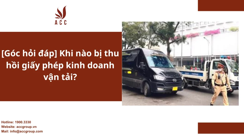 [Góc hỏi đáp] Khi nào bị thu hồi giấy phép kinh doanh vận tải?