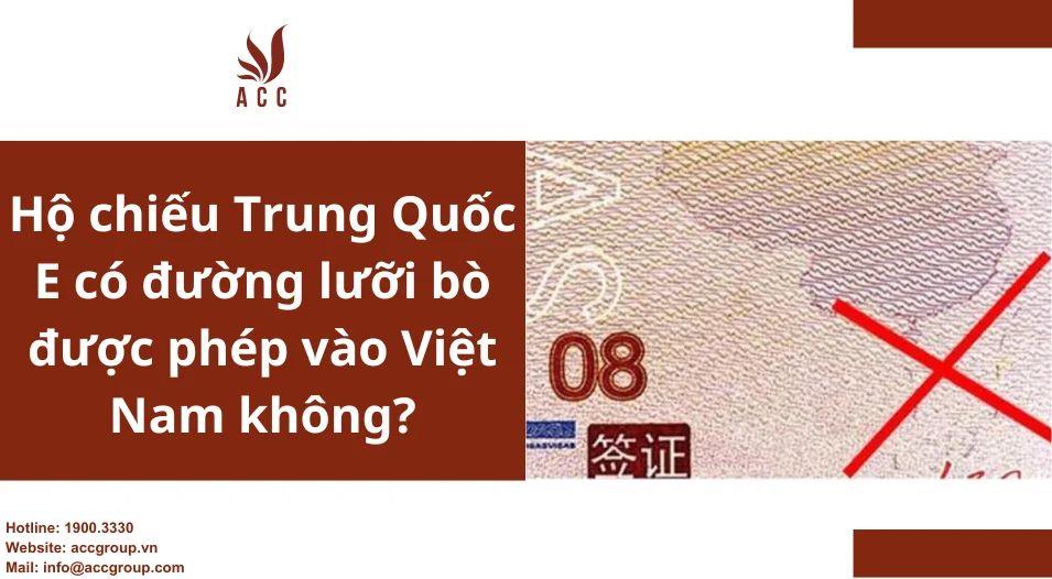 Hộ chiếu Trung Quốc E có đường lưỡi bò được phép vào Việt Nam không?