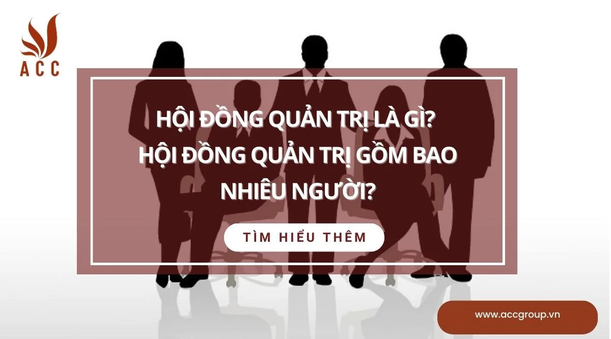 Hội đồng quản trị là gì? Hội đồng quản trị gồm bao nhiêu người?