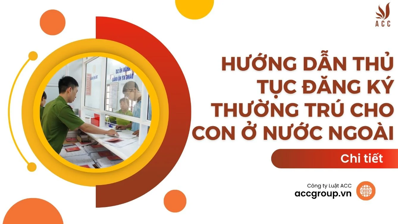 Hướng dẫn thủ tục đăng ký thường trú cho con ở nước ngoài