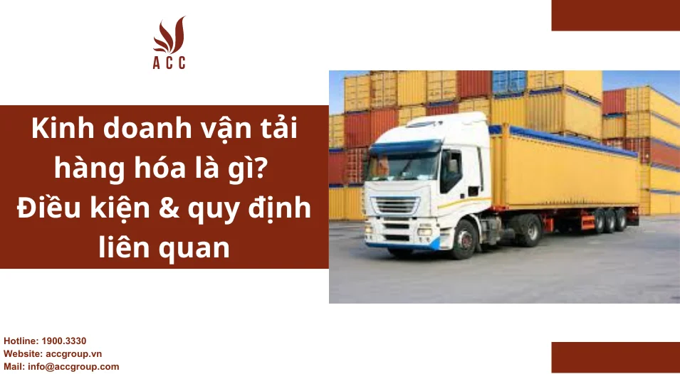 Kinh doanh vận tải hàng hóa là gì? Điều kiện & quy định liên quan