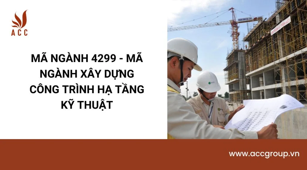 Mã ngành 4299 - mã ngành xây dựng công trình hạ tầng kỹ thuật