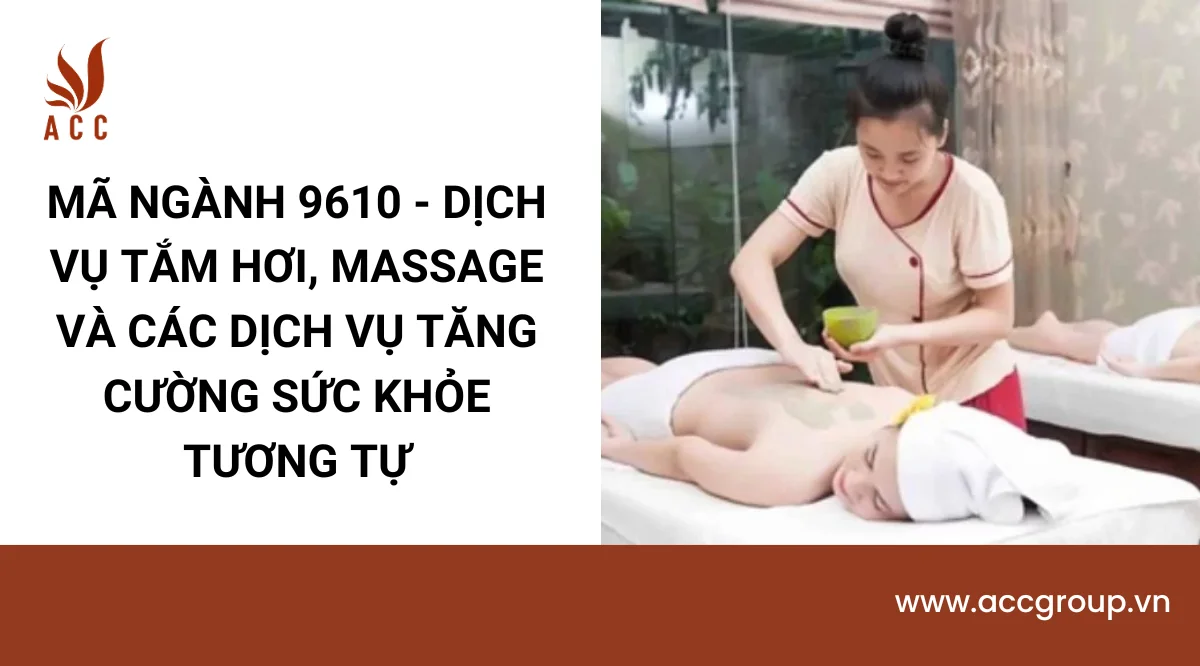 Mã ngành 9610 - Dịch vụ tắm hơi, massage và các dịch vụ tăng cường sức khỏe tương tự