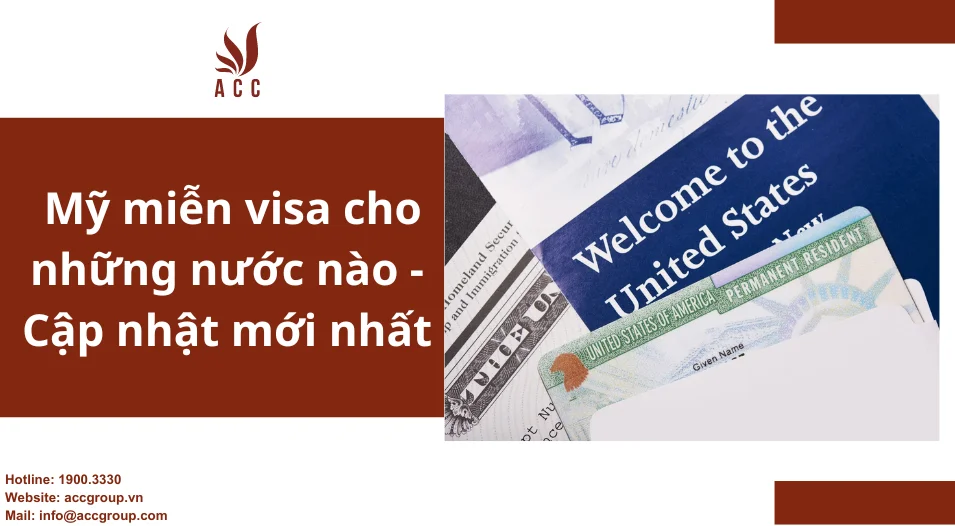 Mỹ miễn visa cho những nước nào - Cập nhật mới nhất