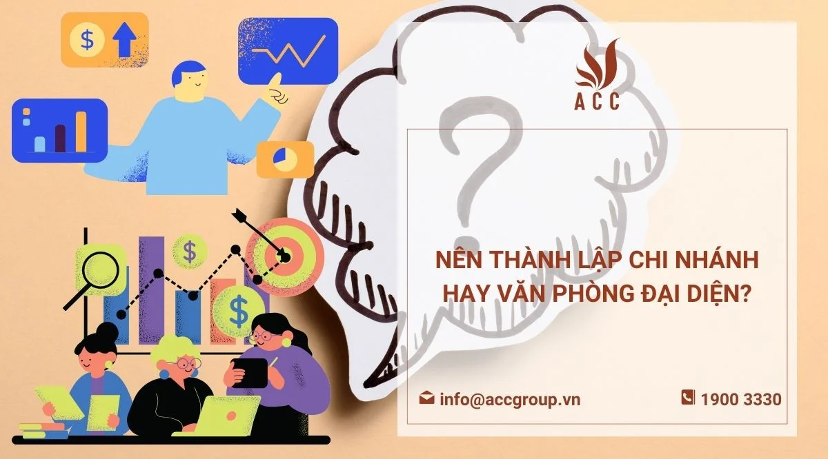 Nên thành lập chi nhánh hay văn phòng đại diện?