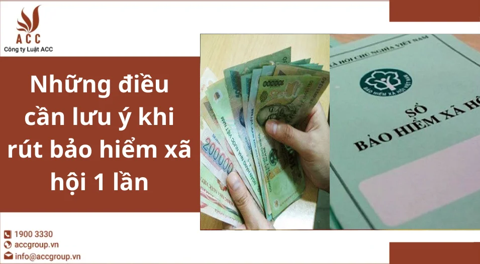 Những điều cần lưu ý khi rút bảo hiểm xã hội 1 lần