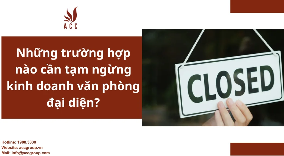 Những trường hợp nào cần tạm ngừng kinh doanh văn phòng đại diện?