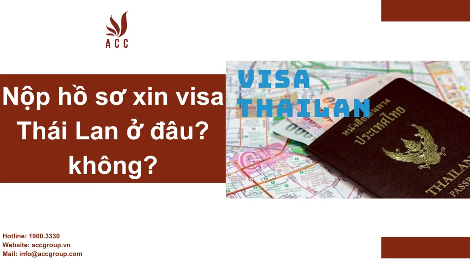 Nộp hồ sơ xin visa Thái Lan ở đâu?