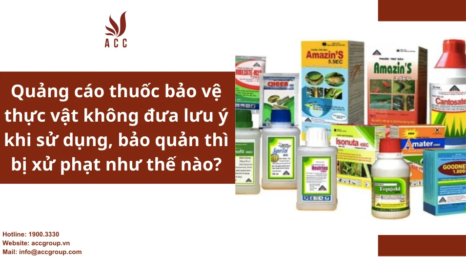 Quảng cáo thuốc bảo vệ thực vật không đưa lưu ý khi sử dụng, bảo quản thì bị xử phạt như thế nào?