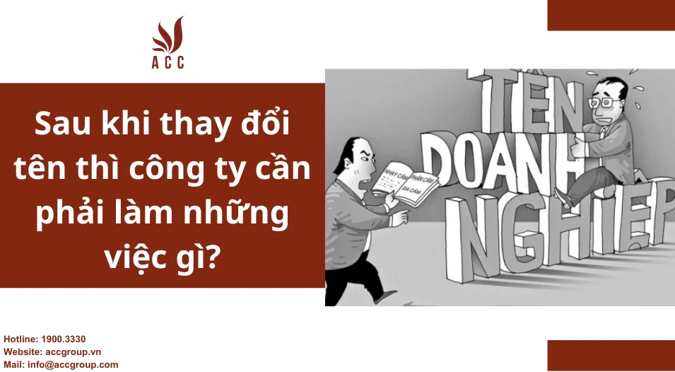 Sau khi thay đổi tên thì công ty cần phải làm những việc gì?