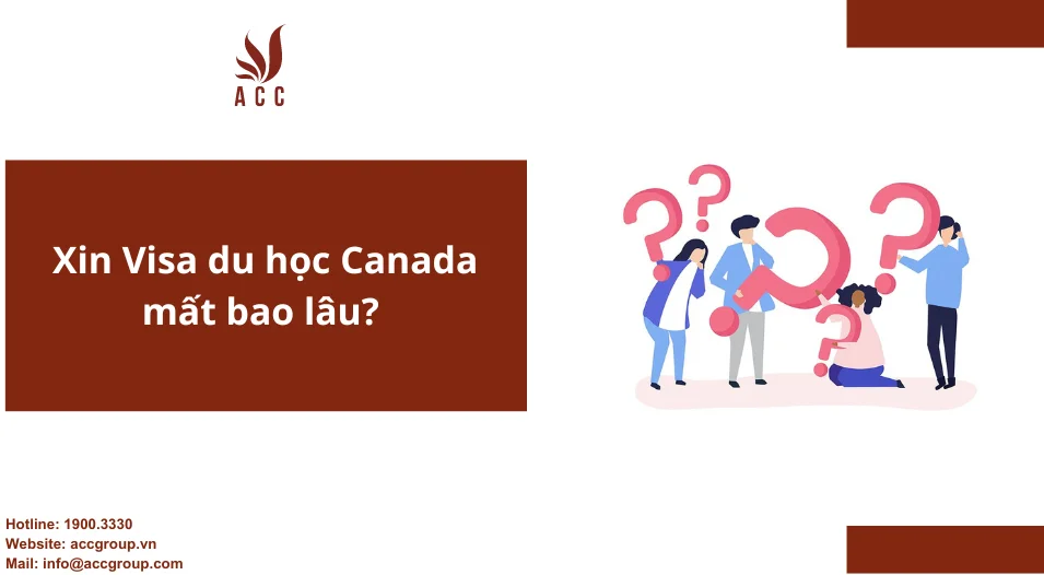 Xin Visa du học Canada mất bao lâu?