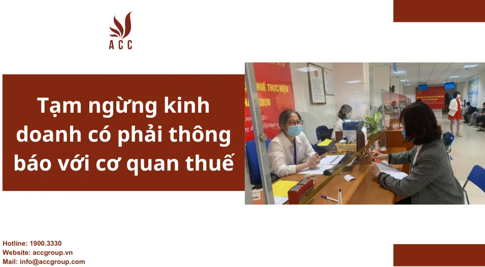 Tạm ngừng kinh doanh có phải thông báo với cơ quan thuế