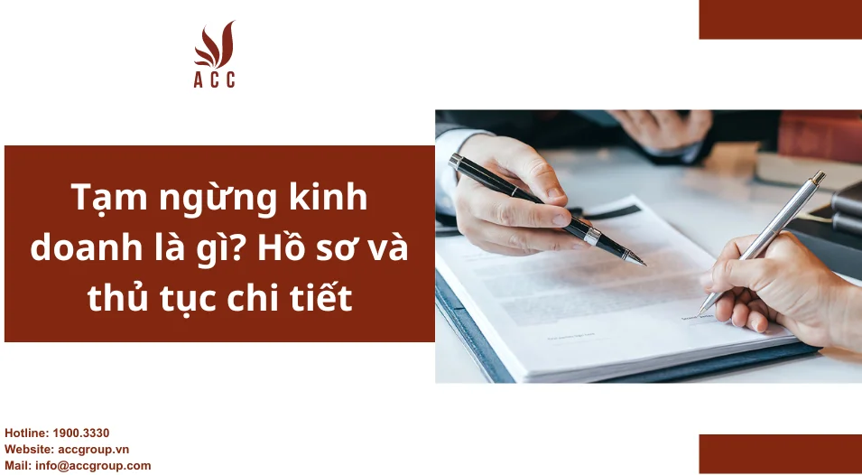 Tạm ngừng kinh doanh là gì? Hồ sơ và thủ tục chi tiết