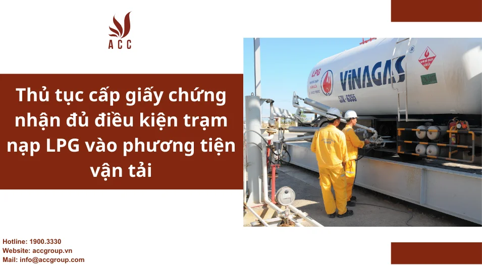 Thủ tục cấp giấy chứng nhận đủ điều kiện trạm nạp LPG vào phương tiện vận tải