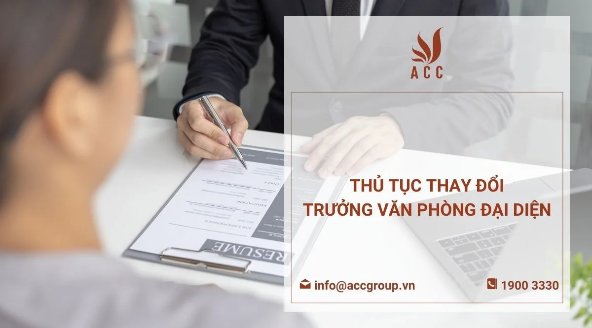 Thủ tục thay đổi trưởng văn phòng đại diện chi tiết nhất