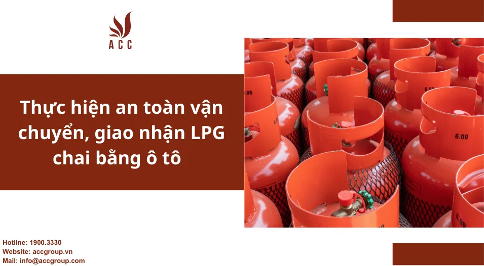 Thực hiện an toàn vận chuyển, giao nhận LPG chai bằng ô tô