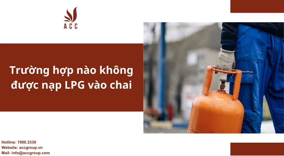 Trường hợp nào không được nạp LPG vào chai