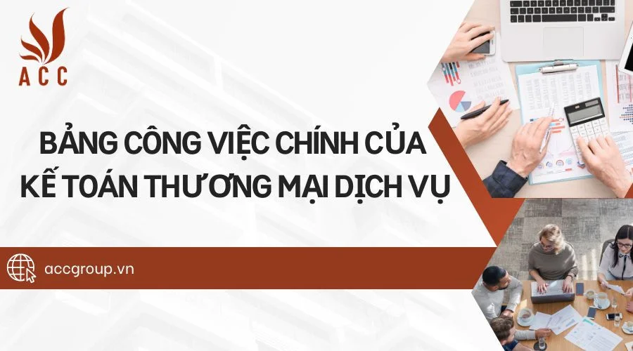 Bảng công việc chính của kế toán thương mại dịch vụ