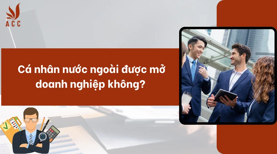 Cá nhân nước ngoài được mở doanh nghiệp không?