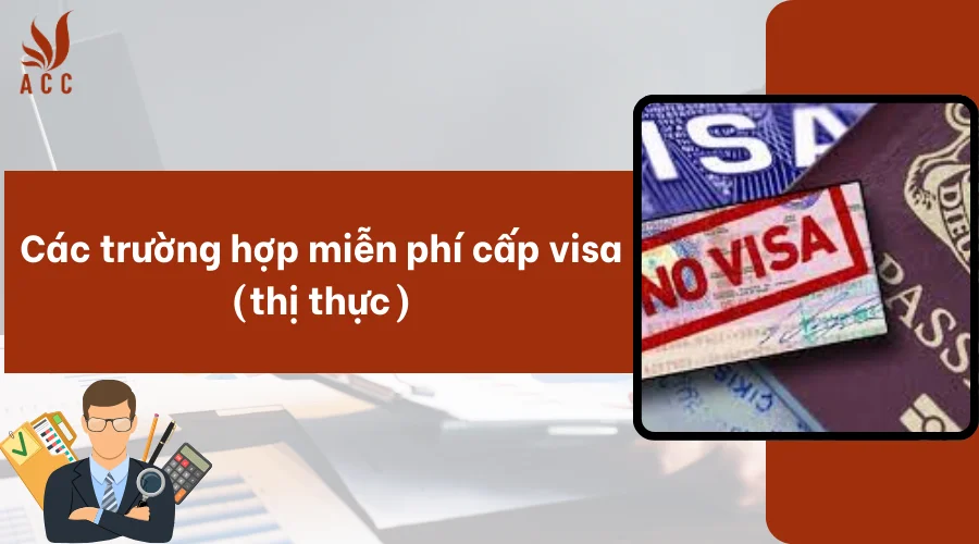 Các trường hợp miễn phí cấp visa (thị thực)