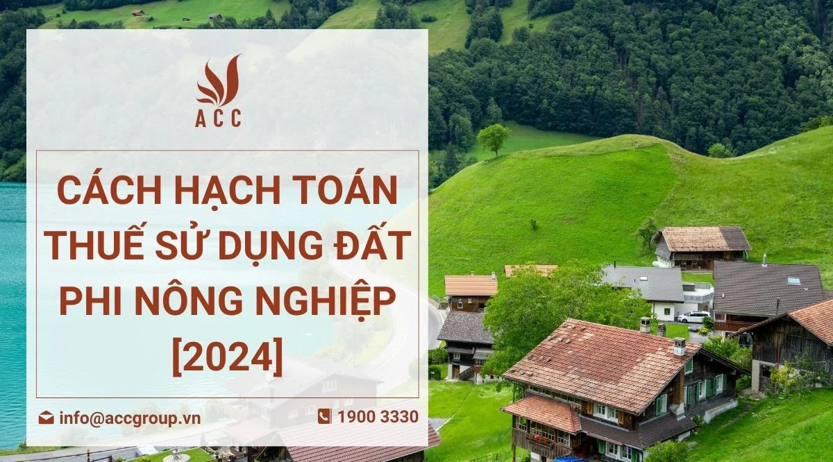 Cách hạch toán thuế sử dụng đất phi nông nghiệp [2024]