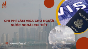 chi-phi-lam-visa-cho-nguoi-nuoc-ngoai-chi-tiet