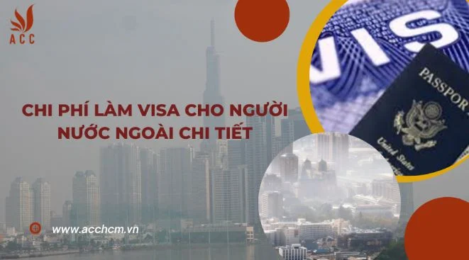 Chi phí làm visa cho người nước ngoài chi tiết