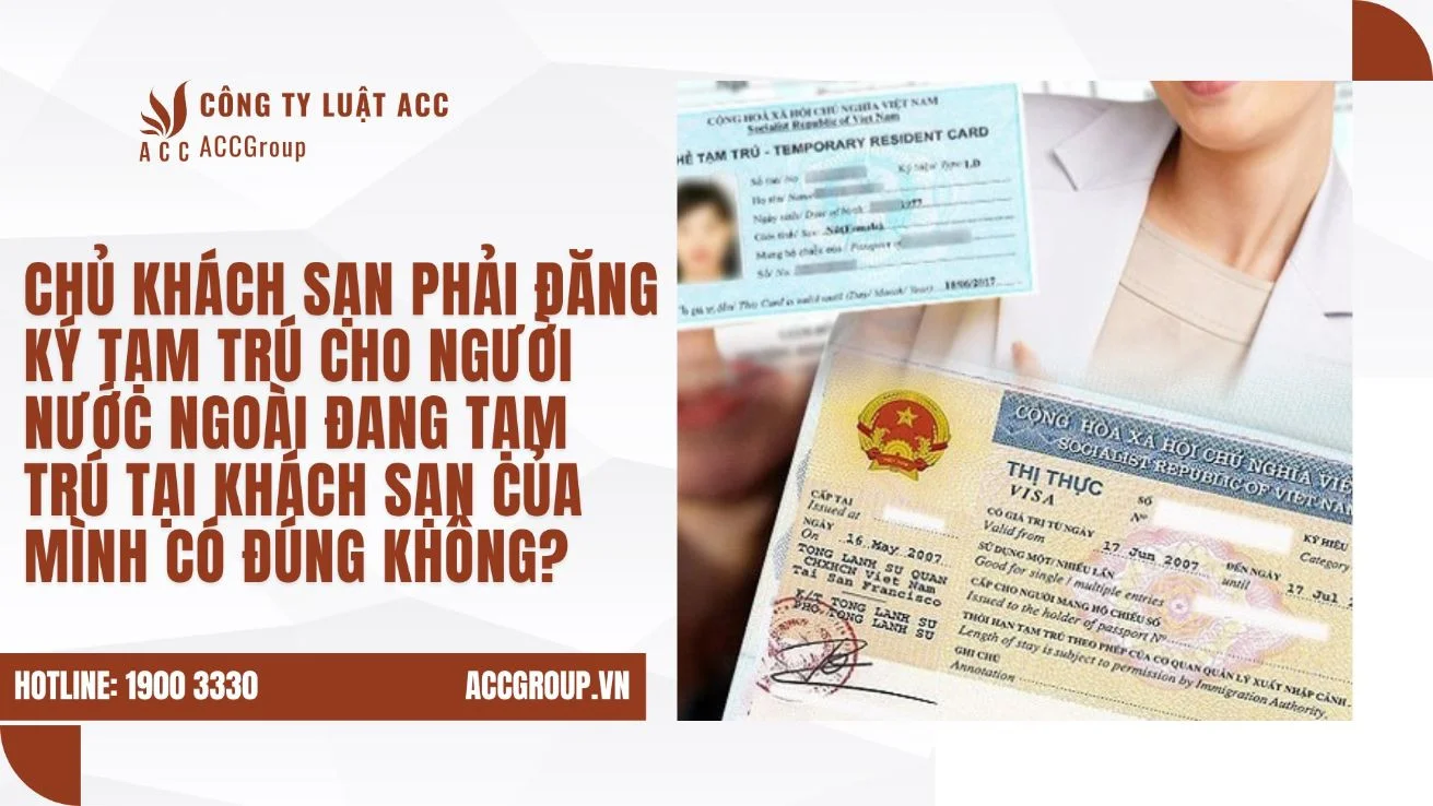 Chủ khách sạn phải đăng ký tạm trú cho người nước ngoài đang tạm trú tại khách sạn của mình có đúng không?