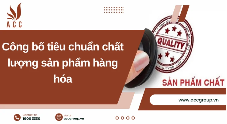 Công bố tiêu chuẩn chất lượng sản phẩm hàng hóa [Chi tiết]