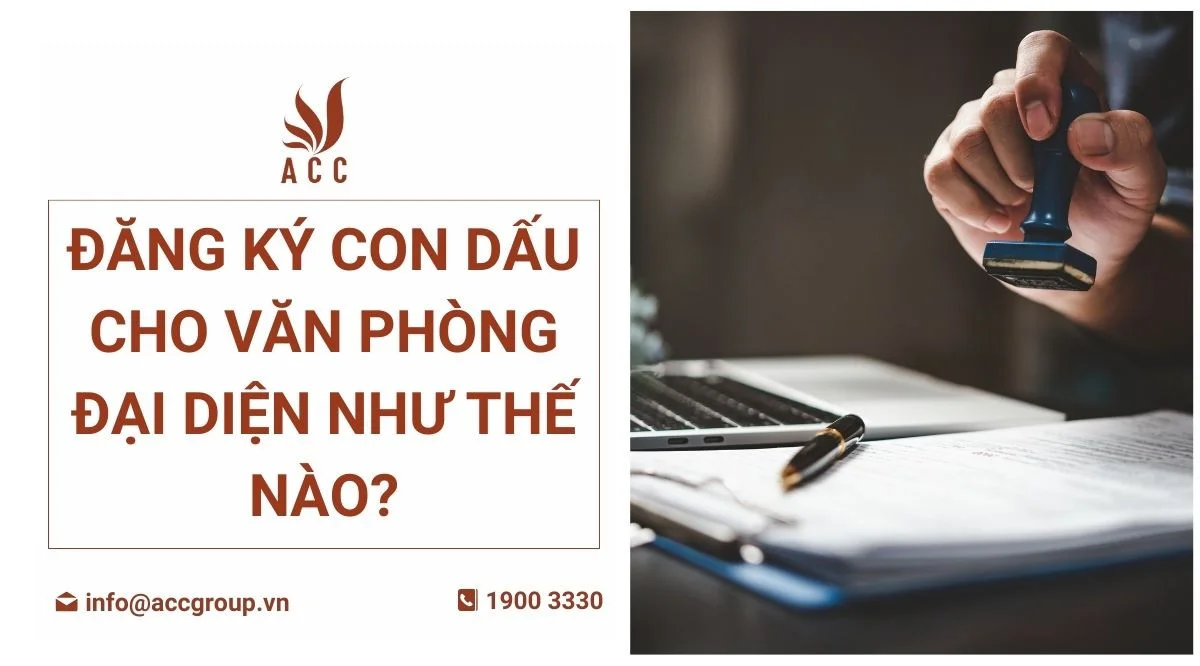 Đăng ký con dấu cho văn phòng đại diện như thế nào?