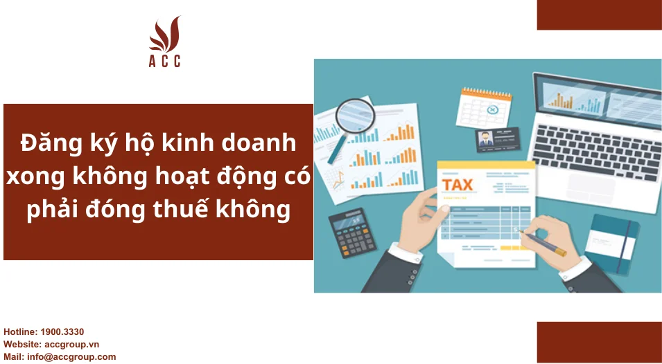 Đăng ký hộ kinh doanh xong không hoạt động có phải đóng thuế không?