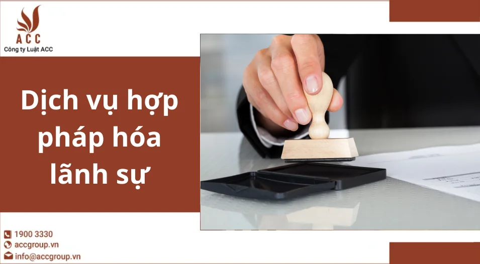 Dịch vụ hợp pháp hóa lãnh sự