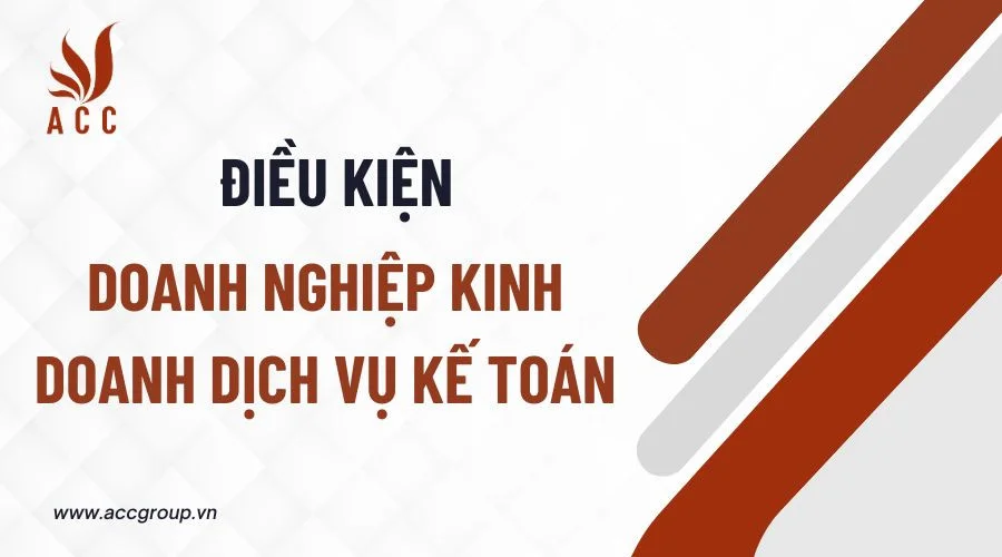 Điều kiện doanh nghiệp kinh doanh dịch vụ kế toán